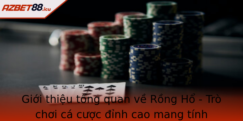 Giới thiệu tổng quan về Rồng Hổ - Trò chơi cá cược đỉnh cao mang tính chiến thuật và may rủi