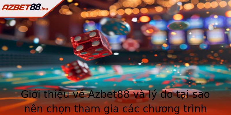 Giới thiệu về Azbet88 và lý do tại sao nên chọn tham gia các chương trình khuyến mãi tân thủ