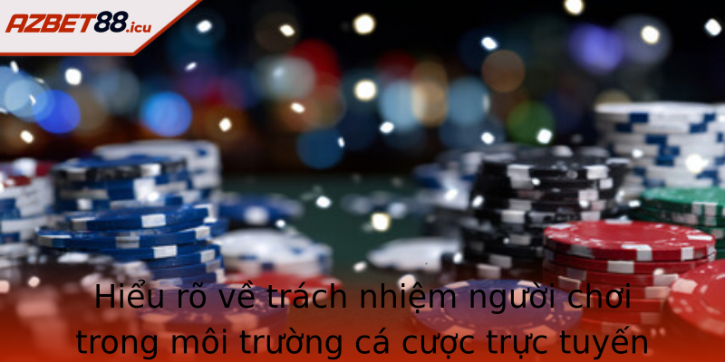 Hiểu rõ về trách nhiệm người chơi trong môi trường cá cược trực tuyến