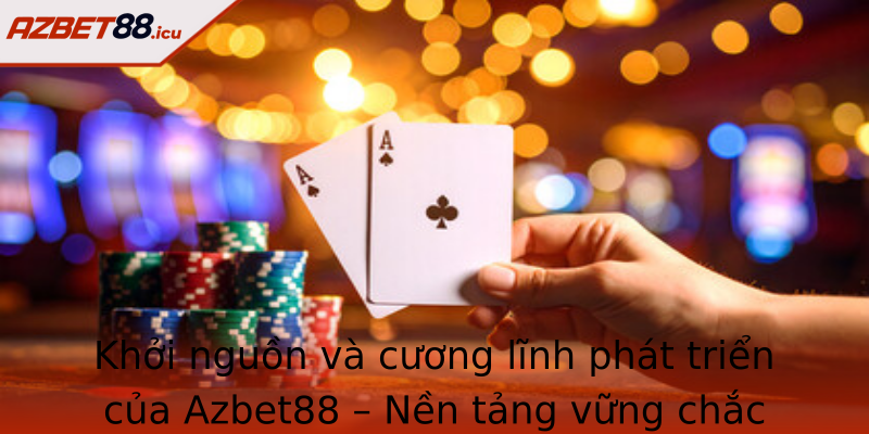 Khởi nguồn và cương lĩnh phát triển của Azbet88 – Nền tảng vững chắc của niềm tin và sáng tạo