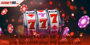 Link Azbet88 Cam Nang Toan Dien Giup Ban Chinh Phuc The Gioi Ca Cuoc Truc Tuyen