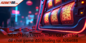 No Hu Tang Khuyen Mai Co Hoi Vang E Choi Game Oi Thuong Tai Azbet88