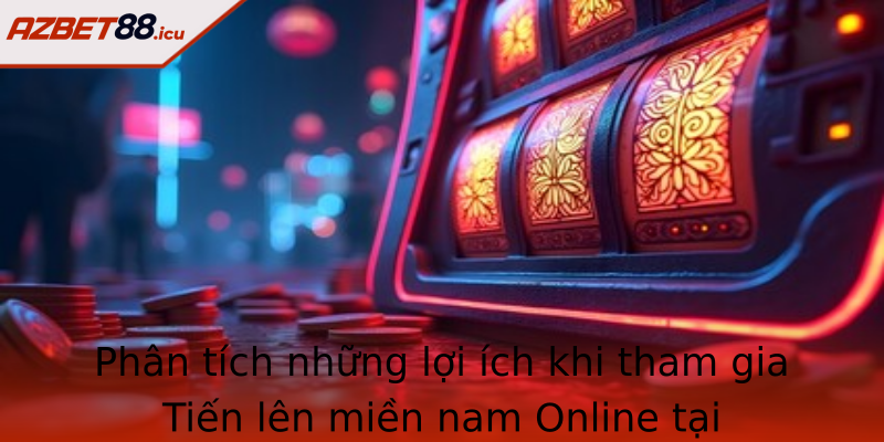 Phan Tich Nhung Loi Ich Khi Tham Gia Strongtien Len Mien Nam Onlinestrong Tai Azbet88
