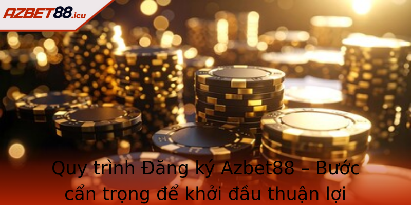 Quy trình Đăng ký Azbet88 – Bước cẩn trọng để khởi đầu thuận lợi