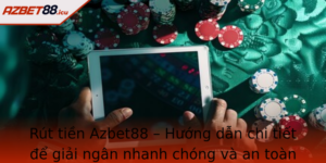 Rut Tien Azbet88 Huong Dan Chi Tiet E Giai Ngan Nhanh Chong Va An Toan