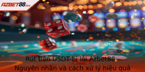 Rut Tien Usdt Bi Loi Azbet88 Nguyen Nhan Va Cach Xu Ly Hieu Qua