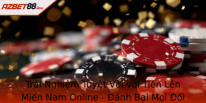 Trai Nghiem Tuyet Voi Voi Tien Len Mien Nam Online Anh Bai Moi Oi Thu Mot Cach De Dang Tai Azbet88