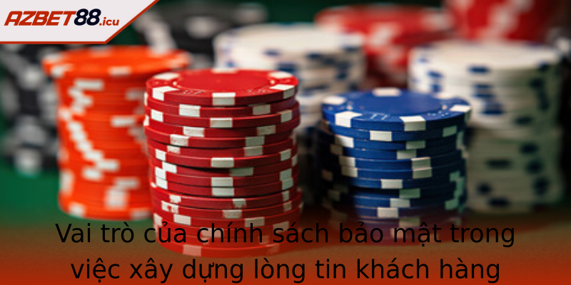 Vai trò của chính sách bảo mật trong việc xây dựng lòng tin khách hàng